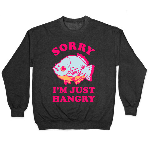 Sorry I'm Just Hangry Pullover