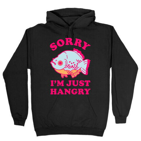 Sorry I'm Just Hangry Hooded Sweatshirt