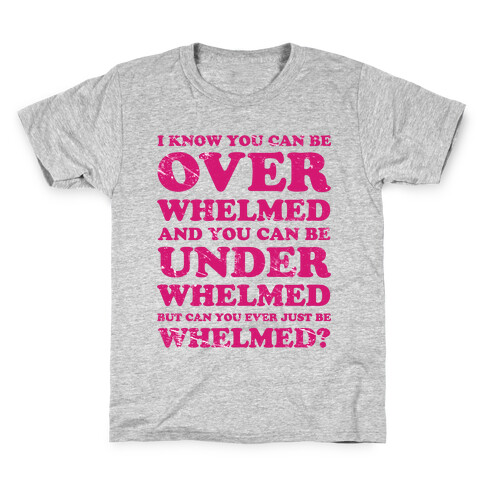 Can You Ever Just Be Whelmed Kids T-Shirt