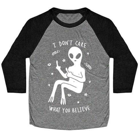 I Don't Care What You Believe Baseball Tee