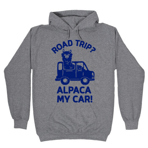 Road Trip? Alpaca My Car! Hooded Sweatshirt