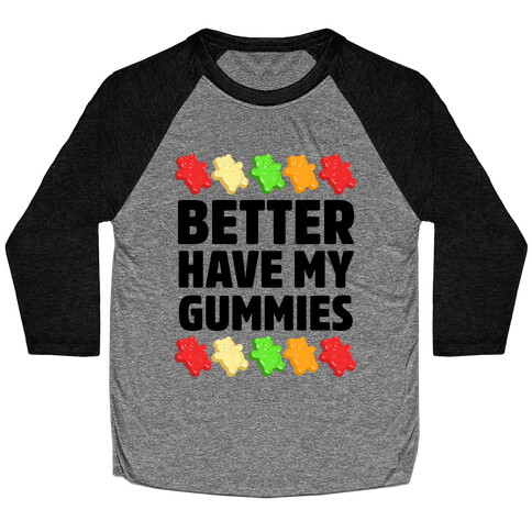 Better Have My Gummies Baseball Tee