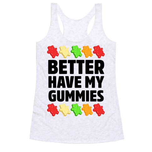 Better Have My Gummies Racerback Tank Top