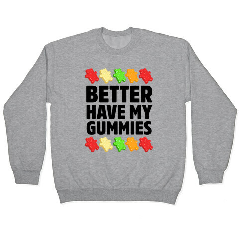 Better Have My Gummies Pullover