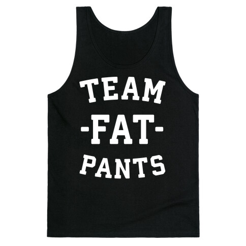 Team Fat Pants Tank Top