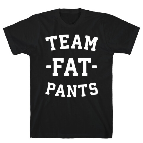 Team Fat Pants T-Shirt