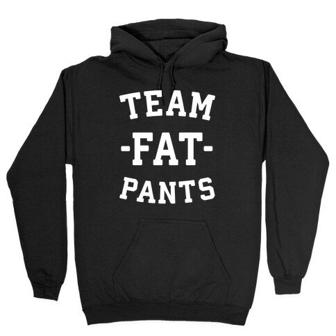 Team Fat Pants Hooded Sweatshirt