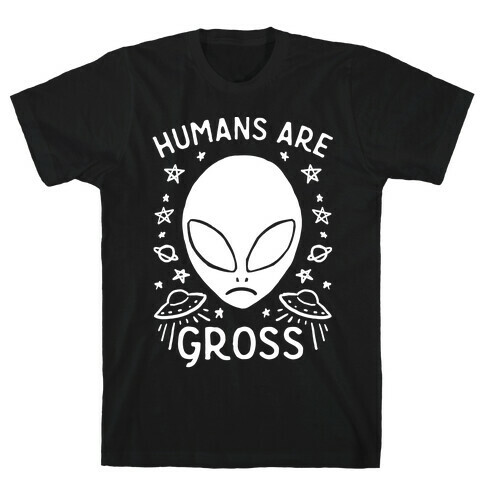 Humans Are Gross T-Shirt