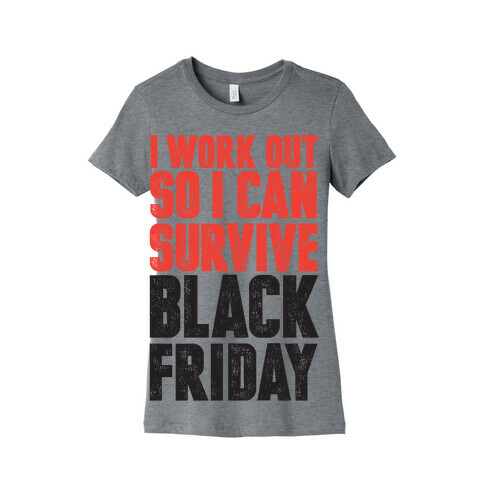 I Work Out So I Can Survive Black Friday Womens T-Shirt