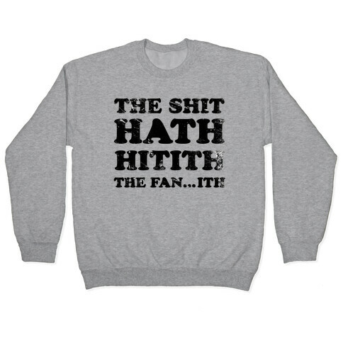 The Shit Hath Hitith The Fanith Pullover