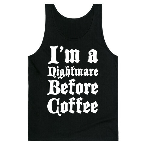 I'm a Nightmare Before Coffee Tank Top