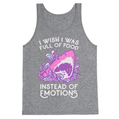 I Wish I Was Full of Food Instead of Emotions Tank Top