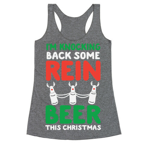 I'm Knocking Back Some Rein-Beer This Christmas Racerback Tank Top