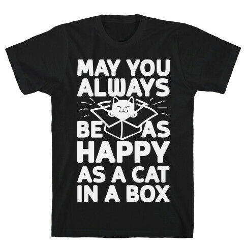 May You Always Be As Happy As A Cat In A Box T-Shirt