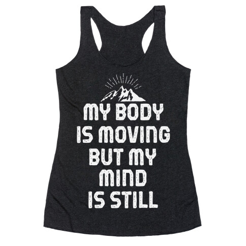 My Body Is Moving But My Mind Is Still Racerback Tank Top