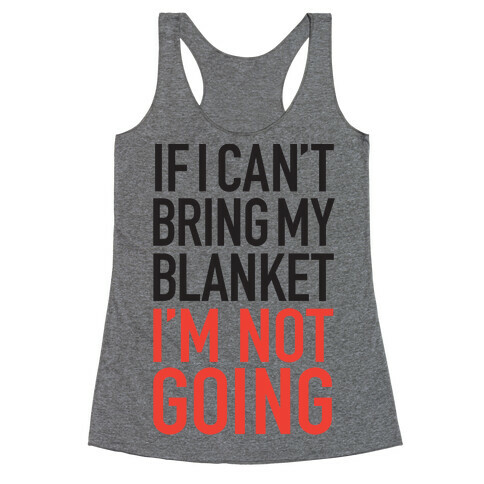 If I Can't Take My Blanket, I'm Not Going Racerback Tank Top