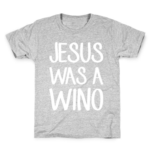 Jesus Was A Wino Kids T-Shirt