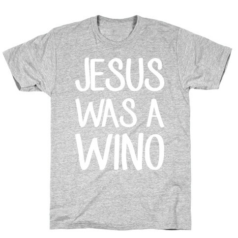 Jesus Was A Wino T-Shirt