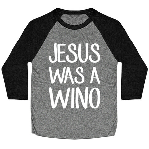Jesus Was A Wino Baseball Tee
