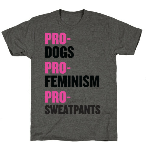 Pro-Dogs, Pro-Feminism, Pro-Sweatpants T-Shirt