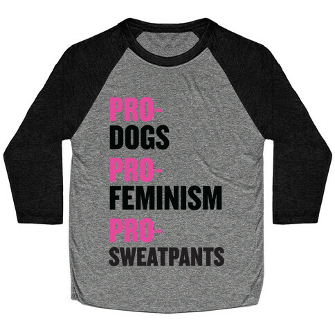 Pro-Dogs, Pro-Feminism, Pro-Sweatpants Baseball Tee