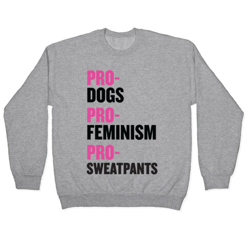 Pro-Dogs, Pro-Feminism, Pro-Sweatpants Pullover