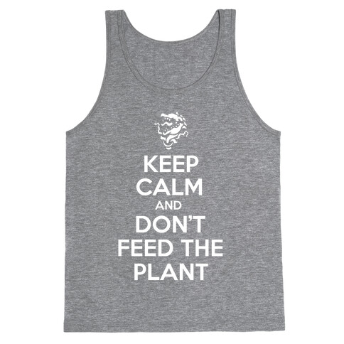 Keep Calm and Don't Feed the Plant Tank Top