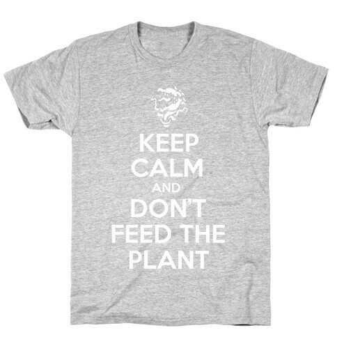 Keep Calm and Don't Feed the Plant T-Shirt