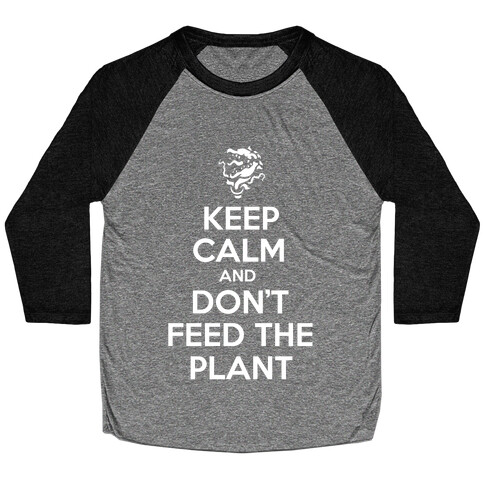 Keep Calm and Don't Feed the Plant Baseball Tee