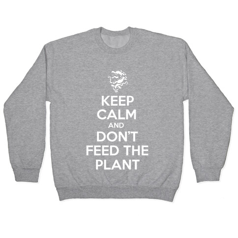 Keep Calm and Don't Feed the Plant Pullover