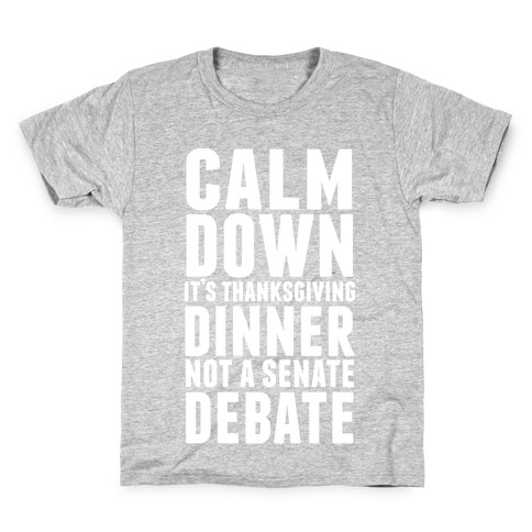 Calm Down It's Thanksgiving Dinner Not A Senate Debate Kids T-Shirt