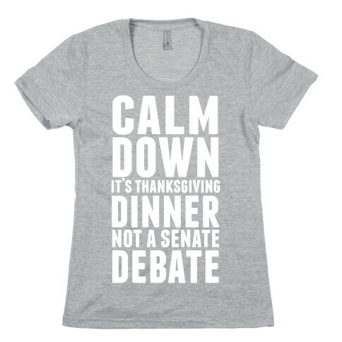 Calm Down It's Thanksgiving Dinner Not A Senate Debate Womens T-Shirt