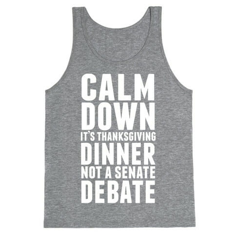 Calm Down It's Thanksgiving Dinner Not A Senate Debate Tank Top