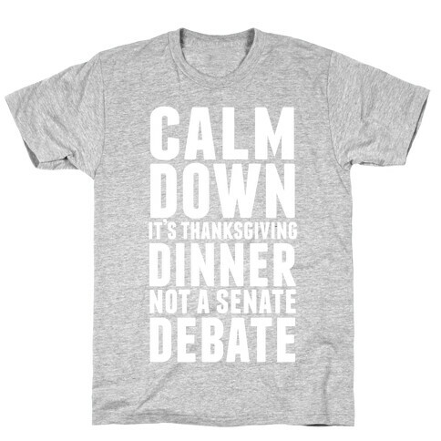 Calm Down It's Thanksgiving Dinner Not A Senate Debate T-Shirt