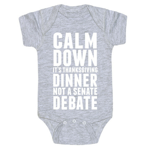 Calm Down It's Thanksgiving Dinner Not A Senate Debate Baby One-Piece