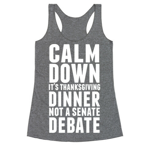 Calm Down It's Thanksgiving Dinner Not A Senate Debate Racerback Tank Top