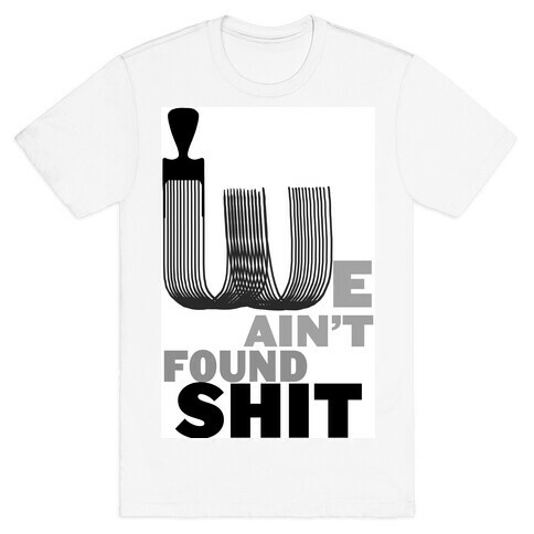 Spaceballs: We Ain't Found Shit! T-Shirt