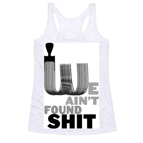 Spaceballs: We Ain't Found Shit! Racerback Tank Top