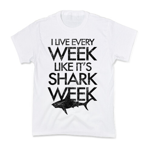 I Live Every Week Like It's Shark Week Kids T-Shirt