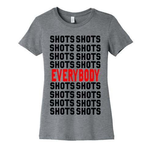 Shots shots shots...Everybody! Womens T-Shirt