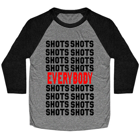 Shots shots shots...Everybody! Baseball Tee