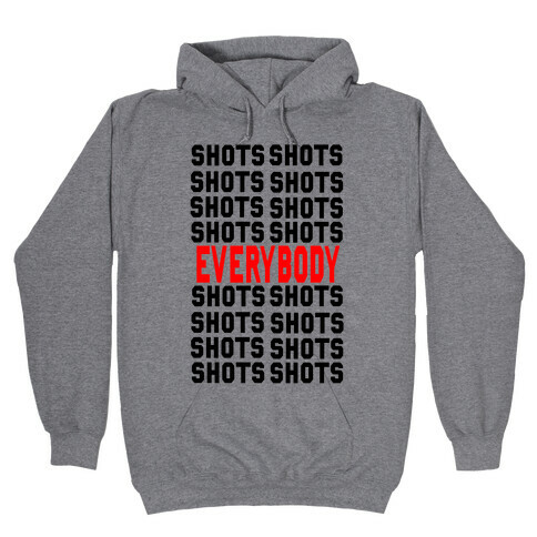 Shots shots shots...Everybody! Hooded Sweatshirt