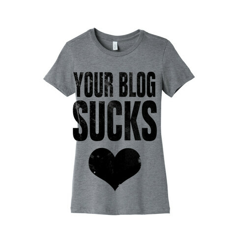 Your Blog SUCKS Womens T-Shirt