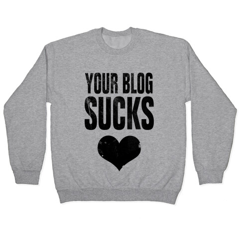 Your Blog SUCKS Pullover