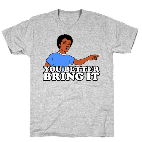 You Better Bring It T-Shirt