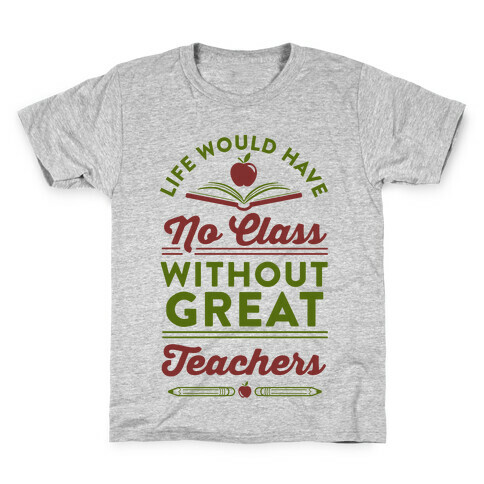 Life Would Have No Class Without Great Teachers Kids T-Shirt