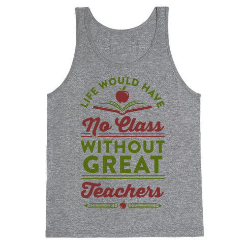 Life Would Have No Class Without Great Teachers Tank Top