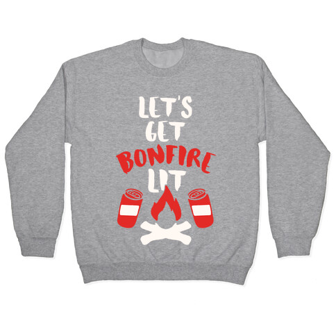 Let's Get Bonfire Lit Pullover