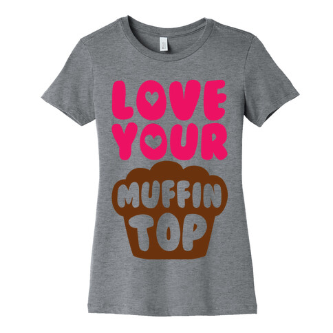 Love Your Muffin Top Womens T-Shirt