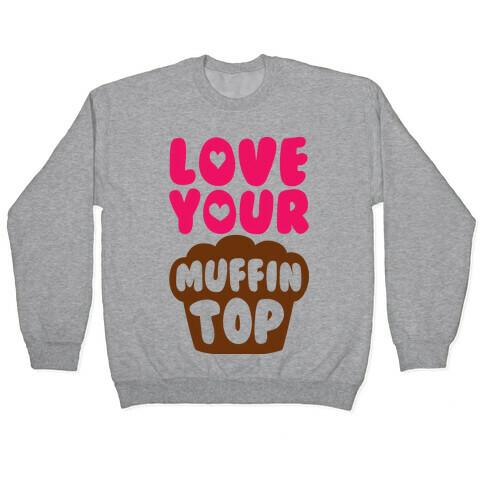 Love Your Muffin Top Pullover